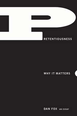 Pretentiousness: Why It Matters de DAN FOX