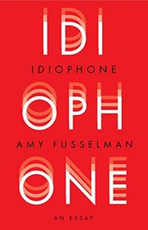 Fusselman, A: Idiophone de Amy Fusselman