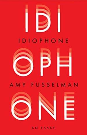 Idiophone de Amy Fusselman