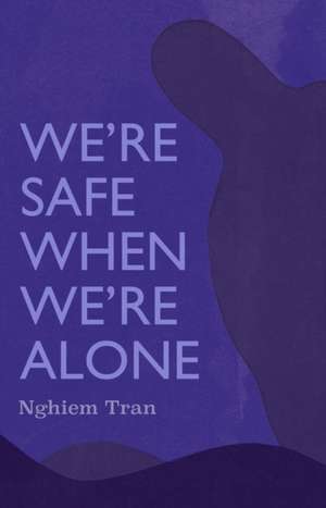 We're Safe When We're Alone de Tran Nghiem