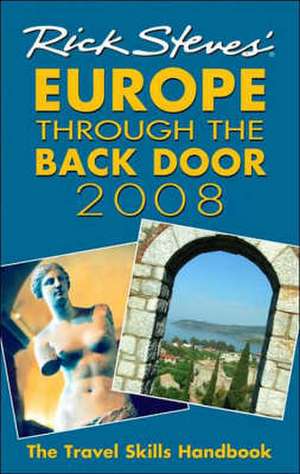 Rick Steves' Europe Through the Back Door 2008: The Travel Skills Handbook de Rick Steves