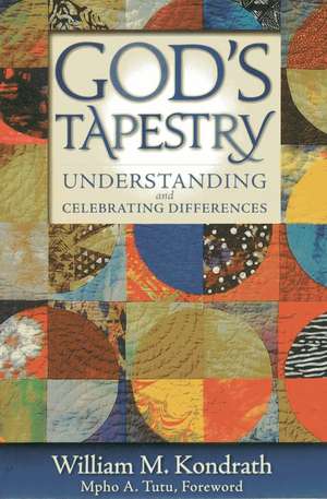 God's Tapestry: Understanding and Celebrating Differences de William M. Kondrath