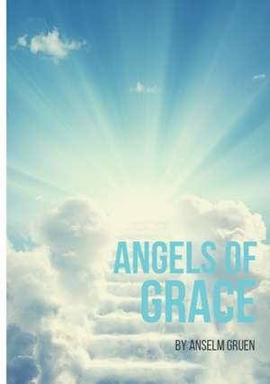 Angels of Grace de Anselm Gruen