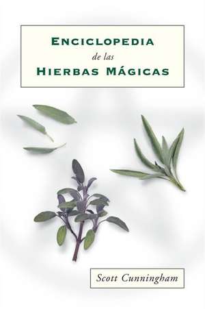 Enciclopedia de Las Hierbas Magicas = Cunningham's Encyclopedia of Magical Herbs de Scott Cunningham