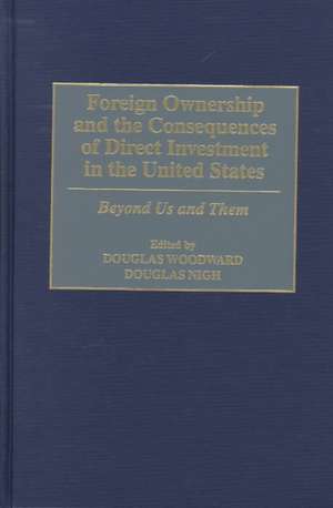 Foreign Ownership and the Consequences of Direct Investment in the United States: Beyond Us and Them de Douglas Nigh