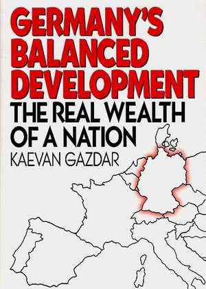 Germany's Balanced Development: The Real Wealth of a Nation de Kaevan Gazdar