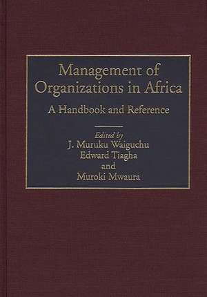 Management of Organizations in Africa: A Handbook and Reference de Muroki Mwaura