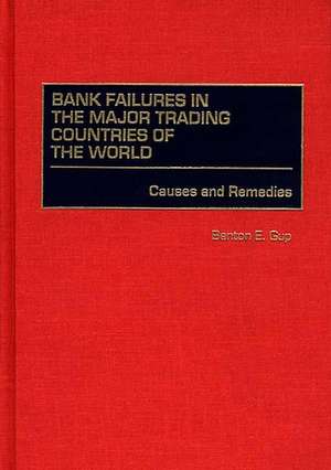 Bank Failures in the Major Trading Countries of the World: Causes and Remedies de Benton E. Gup