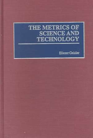 The Metrics of Science and Technology de Eliezer Geisler