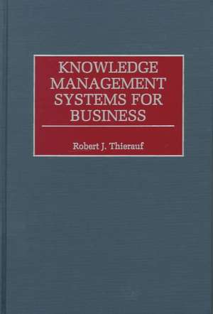 Knowledge Management Systems for Business de Robert J. Thierauf