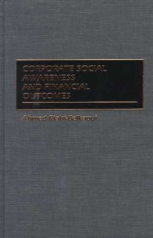 Corporate Social Awareness and Financial Outcomes de Ahmed Riahi-Belkaoui