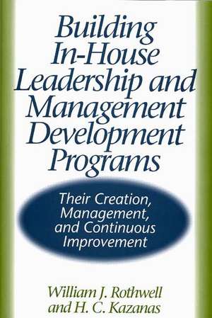 Building In-House Leadership and Management Development Programs: Their Creation, Management, and Continuous Improvement de H. Kazanas