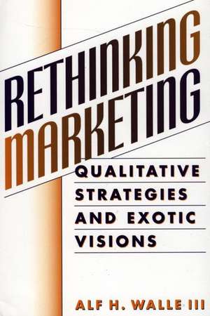 Rethinking Marketing: Qualitative Strategies and Exotic Visions de Alf H. Walle