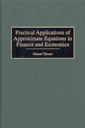 Practical Applications of Approximate Equations in Finance and Economics de Manuel Tarrazo