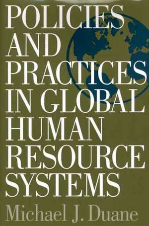 Policies and Practices in Global Human Resource Systems de Michael Duane