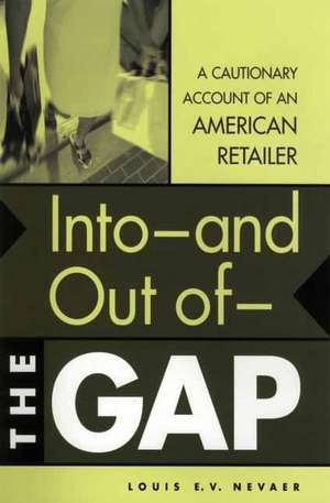 Into--and Out of--The GAP: A Cautionary Account of an American Retailer de Louis E.V. Nevaer