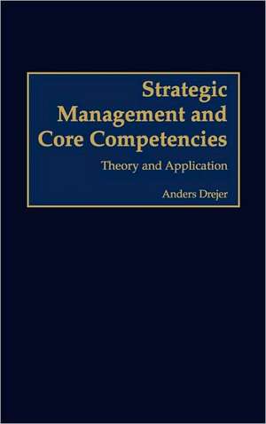 Strategic Management and Core Competencies: Theory and Application de Anders Drejer