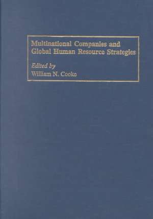 Multinational Companies and Global Human Resource Strategies de William N. Cooke