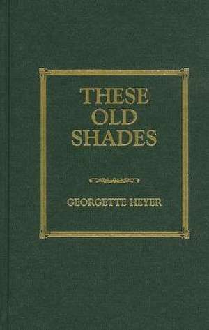 These Old Shades de Georgette Heyer