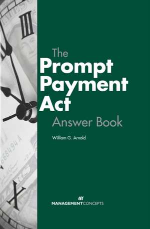 The Prompt Payment ACT Answer Book de William G. Arnold