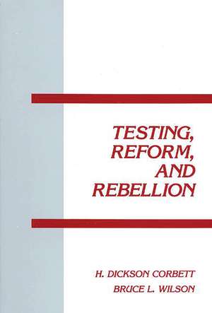 Testing, Reform and Rebellion de H. Dickson Corbett