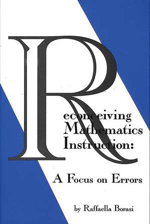 Reconceiving Mathematics Instruction: A Focus on Errors de Raffaella Borasi