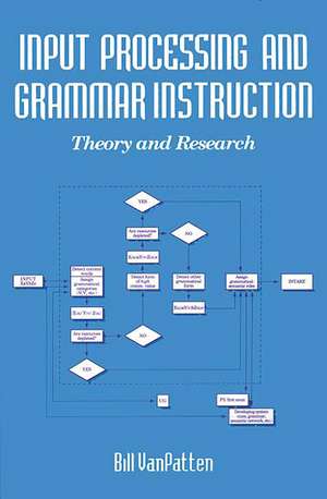 Input Processing and Grammar Instruction in Second Language Acquisition de Bill Van Patten