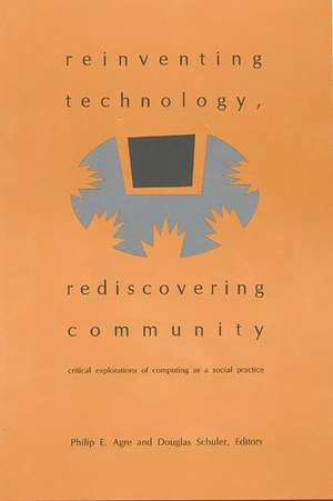 Reinventing Technology, Rediscovering Community: Critical Explorations of Computing as a Social Practice de Philip E. Agre