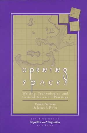 Opening Spaces: Writing Technologies and Critical Research Practices de Patricia Sullivan