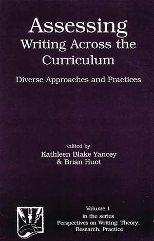 Assessing Writing Across the Curriculum: Diverse Approaches and Practices de Kathleen Blake Yancey