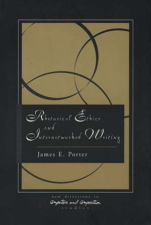 Rhetorical Ethics and Internetworked Writing de James Porter