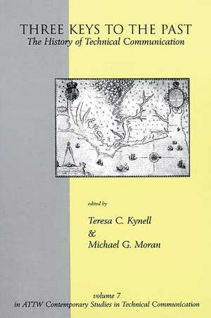 Three Keys to the Past: The History of Technical Communication de Teresa Kynell