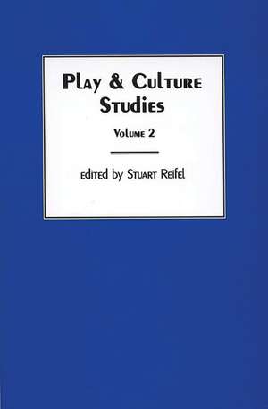 Play & Culture Studies, Volume 2: Play Contexts Revisited de Stuart Reifel