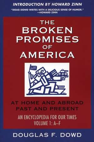 The Broken Promises of "America" Volume 1: At Home and Abroad, Past and Present, An Encyclopedia for Our Times, Volume 1: A-L de Douglas F. Dowd