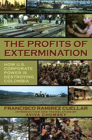 The Profits of Extermination: Big Mining in Colombia de Francisco Ramírez Cuellar