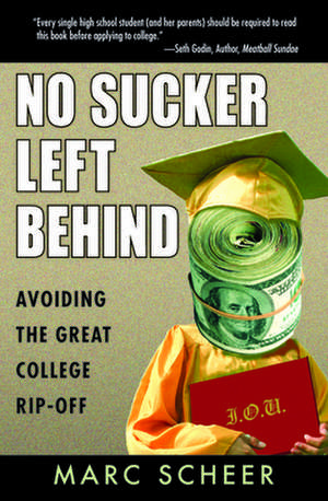 No Sucker Left Behind: Avoiding the Great College Rip-off de Marc Scheer