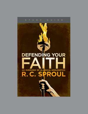 Defending Your Faith, Teaching Series Study Guide de Ligonier Ministries