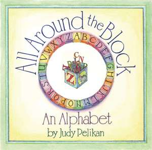 All Around the Block: An Alphabet de Judy Pelikan