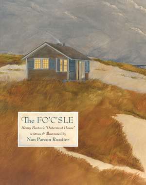 The Fo'c'sle: Henry Beston's "Outermost House" de Nan Parson Rossiter