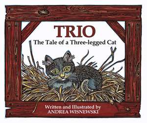 Trio: The Tale of a Three-Legged Cat de Andrea Wisnewski