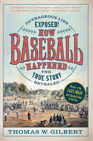 How Baseball Happened de Thomas W. Gilbert