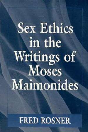 Sex Ethics in the Writings of Moses Maimonides de Fred Rosner