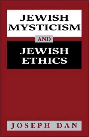 Jewish Mysticism and Jewish Ethics de Joseph Dan