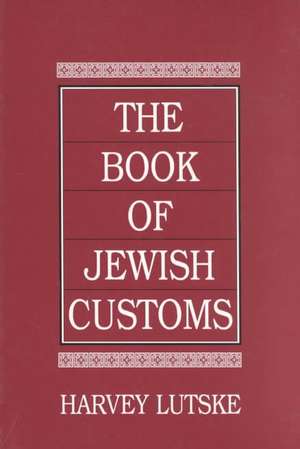 The Book of Jewish Customs de Harvey Lutske