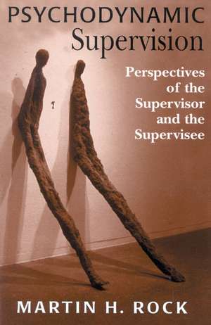 Psychodynamic Supervision de Martin H. Rock