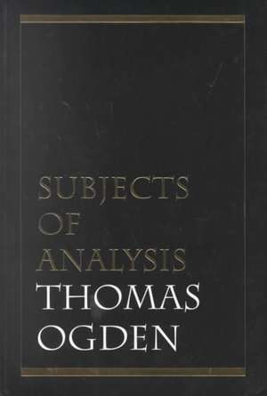 Subjects of Analysis de Thomas H. Ogden