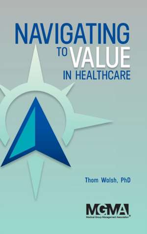 Navigating to Value in Healthcare de Thom Walsh