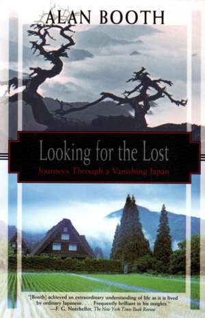 Looking For The Lost: Journeys Through A Vanishing Japan de Alan Booth