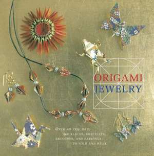 Origami Jewelry: More than 40 Exquisite Designs to Fold and Wear de Ayako Brodek