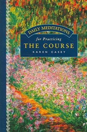 Daily Meditations for Practicing The Course de Karen Casey